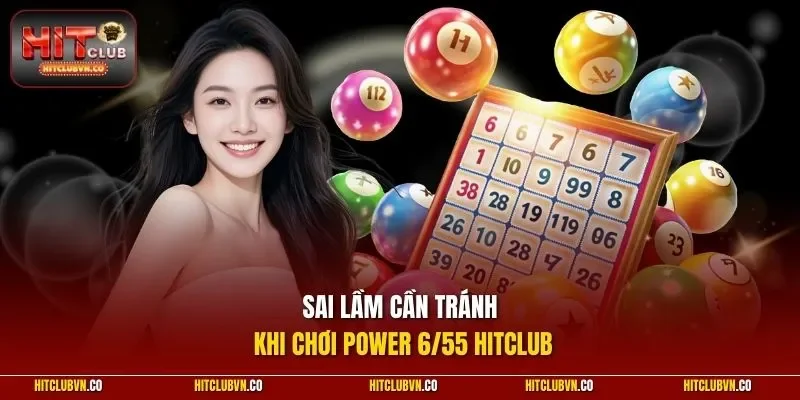 Sai lầm cần tránh khi chơi Power 6/55 HITCLUB